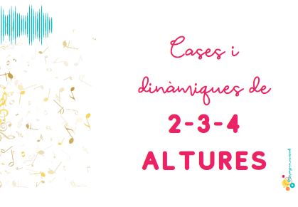 CASES I DINÀMIQUES DE 2-3-4 ALTURES MUSICALS