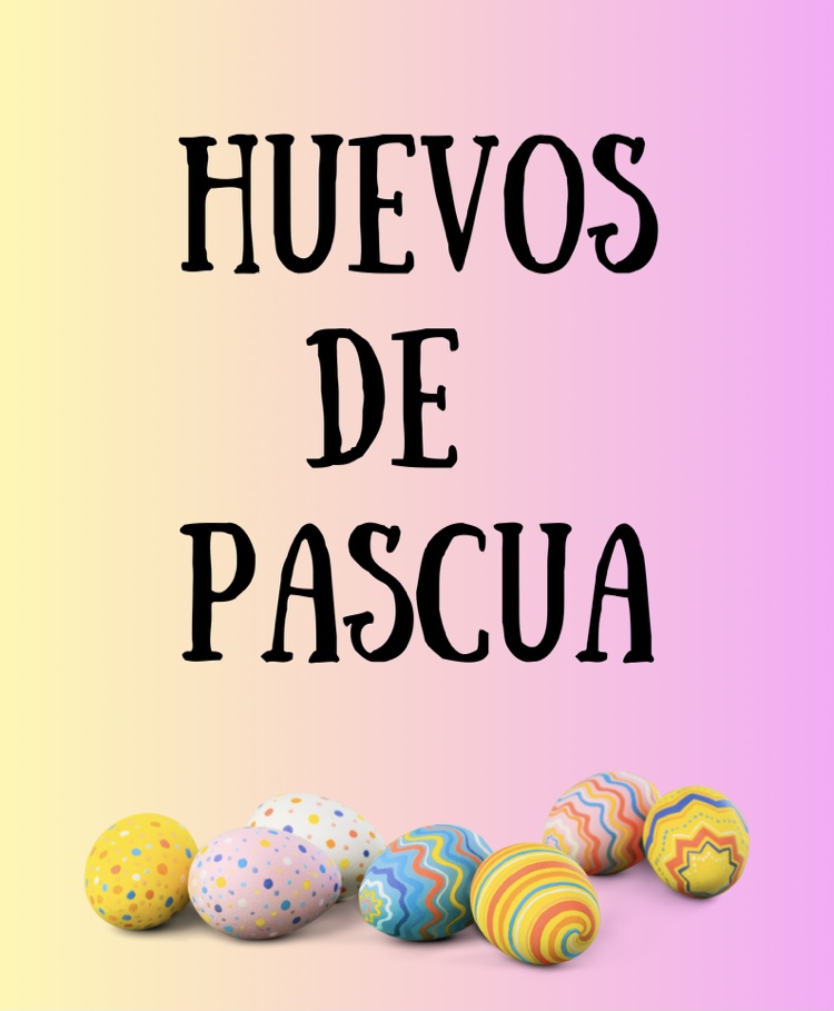Huevos de Pascua (Easter Eggs)
