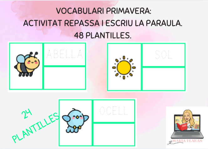 ACTIVITAT VOCABULARI DE PRIMAVERA: LECTURA DE PARAULES, REPASSA I ESCRIU LA PARAULA.
