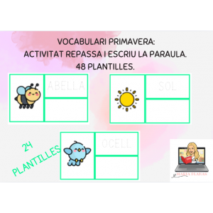 ACTIVITAT VOCABULARI DE PRIMAVERA: LECTURA DE PARAULES, REPASSA I ESCRIU LA PARAULA.