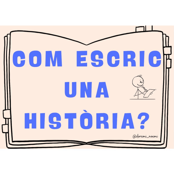 CÓM ESCRIC UNA HISTÒRIA?INICIACIÓ A L'EXPRESSIÓ ESCRITA