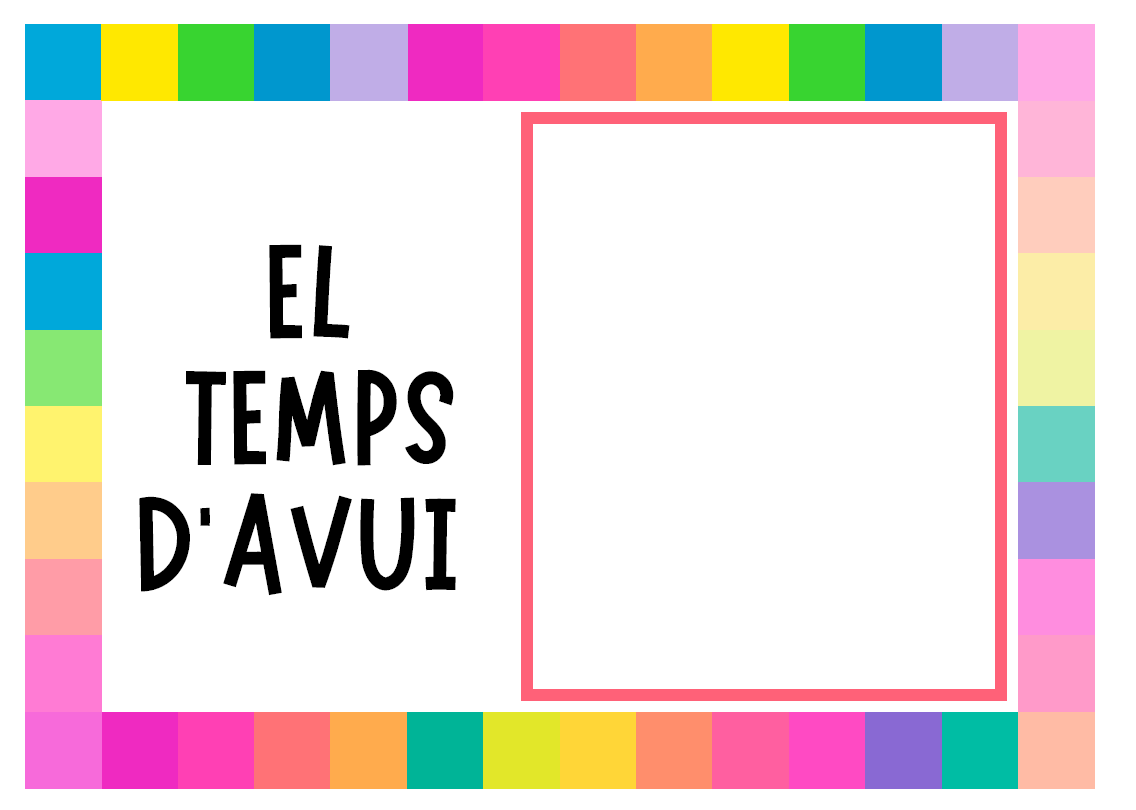 EL TEMPS. QUIN TEMPS FA AVUI? PLANTILLA BON DIA.